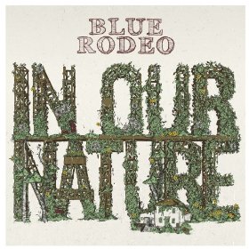 Blue Rodeo - In Our Nature [2013/LP/CD]
